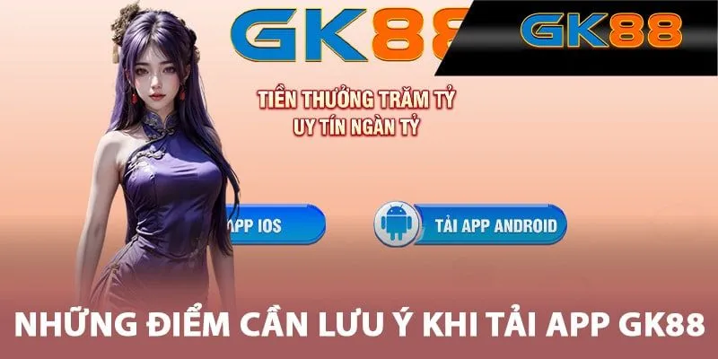 Lưu ý để thực hiện tải app GK88 thành công